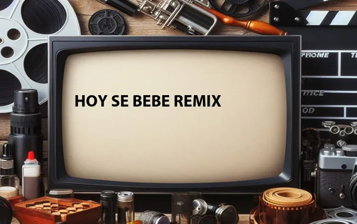 Hoy Se Bebe Remix