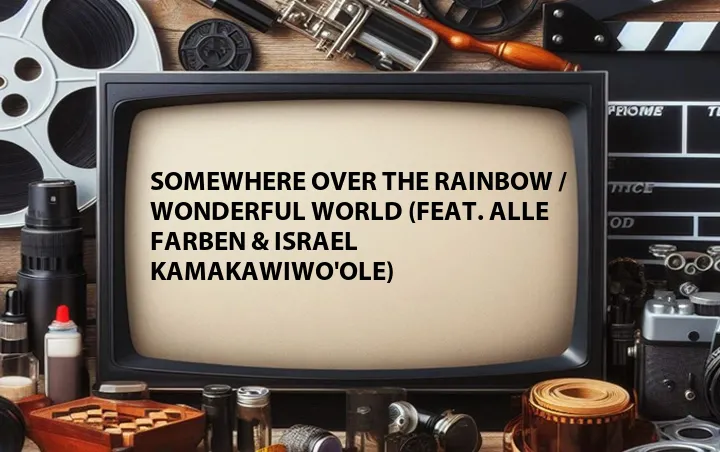 Somewhere Over the Rainbow / Wonderful World (Feat. Alle Farben & Israel Kamakawiwo'ole)