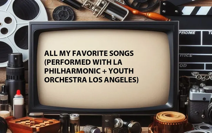 All My Favorite Songs (Performed with LA Philharmonic + Youth Orchestra Los Angeles)