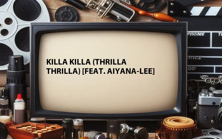 Killa Killa (Thrilla Thrilla) [Feat. Aiyana-Lee]