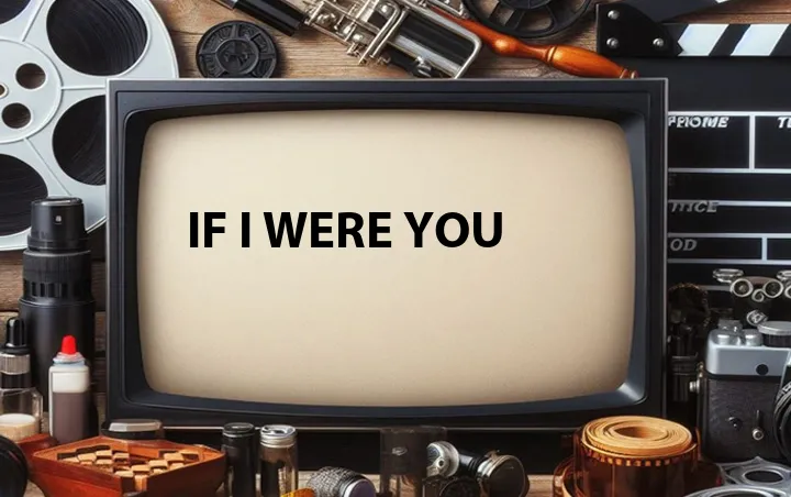 If I Were You