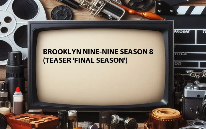 Brooklyn Nine-Nine Season 8 (Teaser 'Final Season')