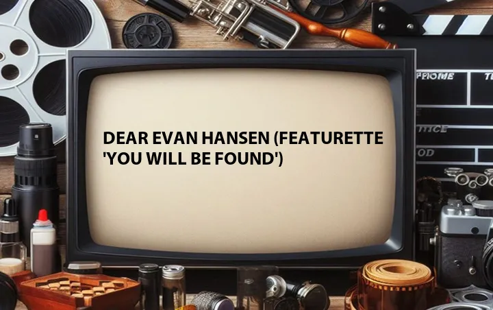 Dear Evan Hansen (Featurette 'You Will Be Found')