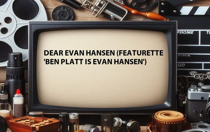 Dear Evan Hansen (Featurette 'Ben Platt Is Evan Hansen')