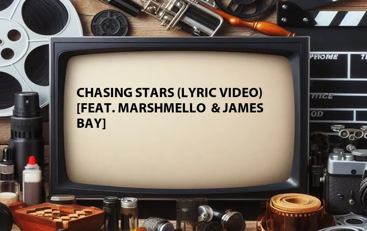 Chasing Stars (Lyric Video) [Feat. Marshmello  & James Bay]