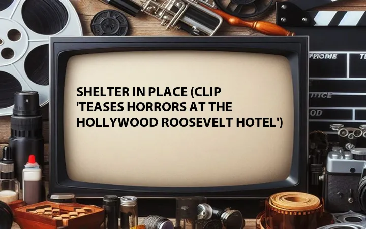 Shelter in Place (Clip 'Teases Horrors at the Hollywood Roosevelt Hotel')