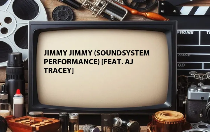 Jimmy Jimmy (Soundsystem Performance) [Feat. AJ Tracey]