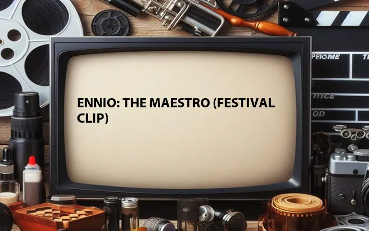 Ennio: The Maestro (Festival Clip)