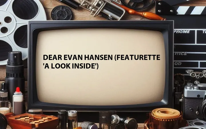 Dear Evan Hansen (Featurette 'A Look Inside')