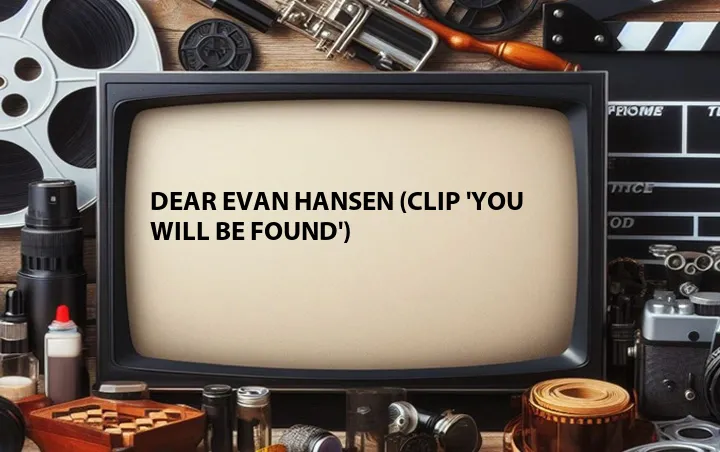 Dear Evan Hansen (Clip 'You Will Be Found')