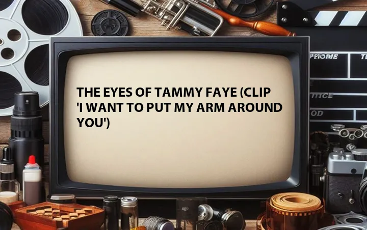 The Eyes of Tammy Faye (Clip 'I Want to Put My Arm Around You')