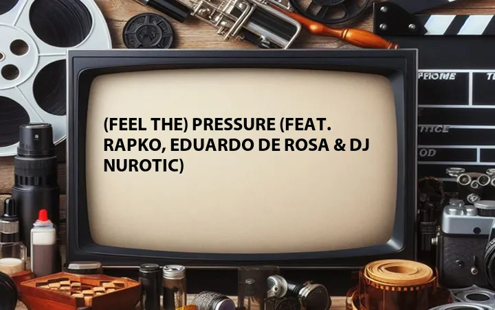 (Feel The) Pressure (Feat. Rapko, Eduardo De Rosa & DJ Nurotic)