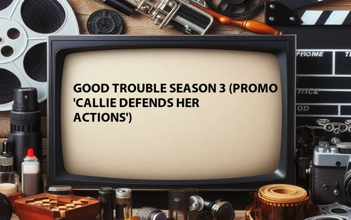 Good Trouble Season 3 (Promo 'Callie Defends Her Actions')