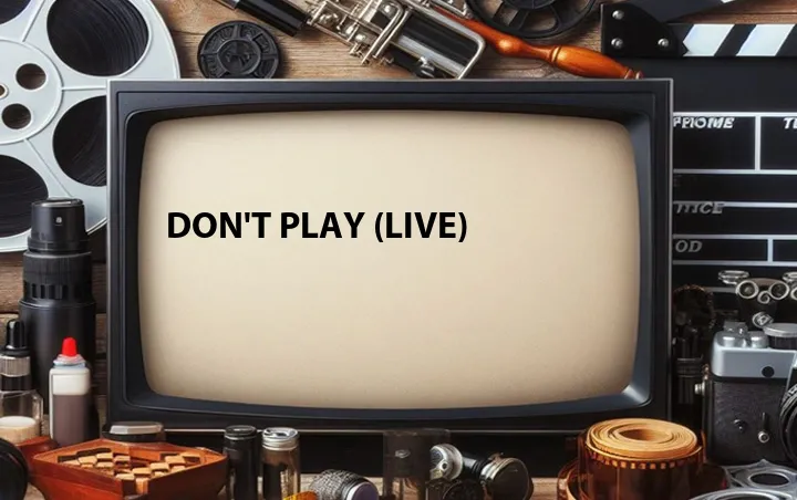 Don't Play (Live)