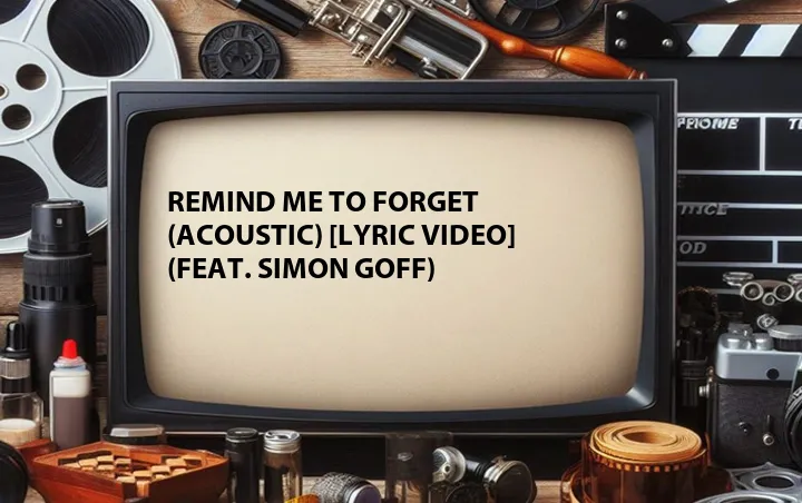 Remind Me to Forget (Acoustic) [Lyric Video] (Feat. Simon Goff)