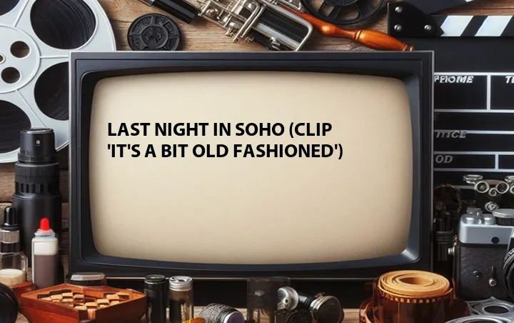 Last Night in Soho (Clip 'It's a Bit Old Fashioned')