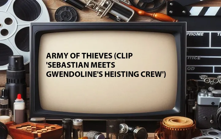 Army of Thieves (Clip 'Sebastian Meets Gwendoline's Heisting Crew')