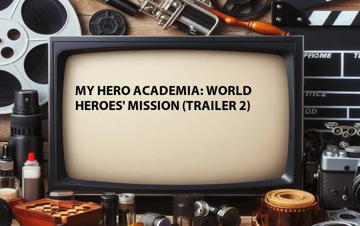 My Hero Academia: World Heroes' Mission (Trailer 2)