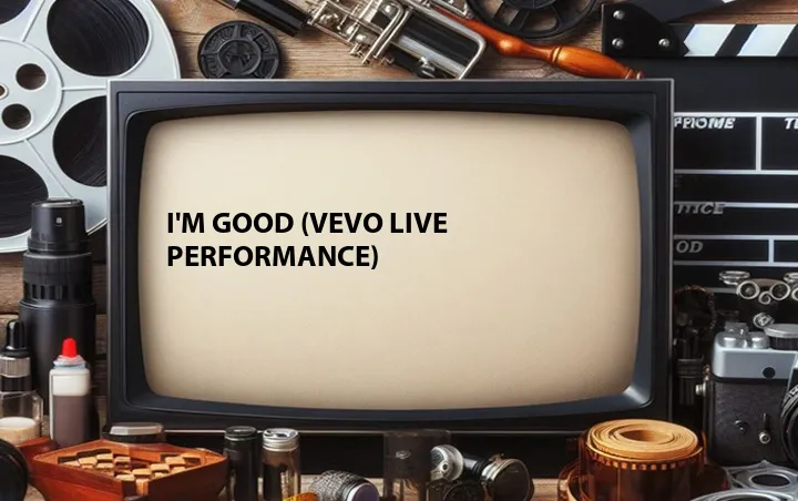I'm Good (Vevo Live Performance)