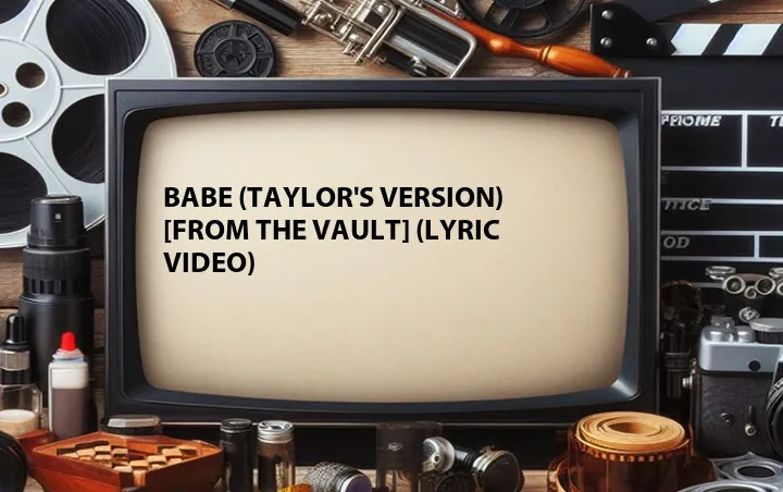 Babe (Taylor's Version) [From The Vault] (Lyric Video)