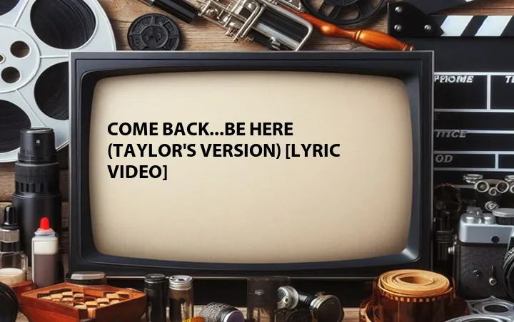 Come Back...Be Here (Taylor's Version) [Lyric Video]