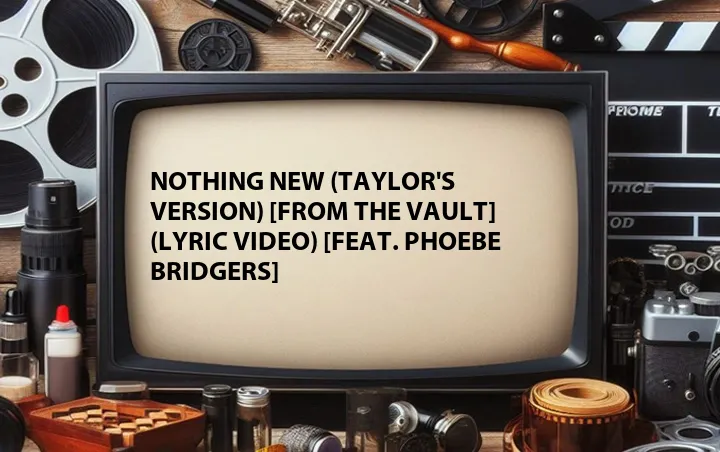 Nothing New (Taylor's Version) [From The Vault] (Lyric Video) [Feat. Phoebe Bridgers]