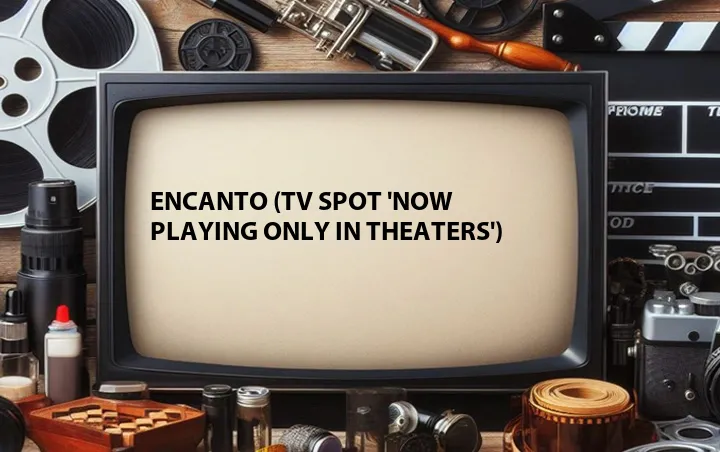 Encanto (TV Spot 'Now Playing Only In Theaters')