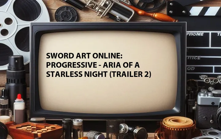 Sword Art Online: Progressive - Aria of a Starless Night (Trailer 2)