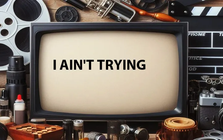 I Ain't Trying