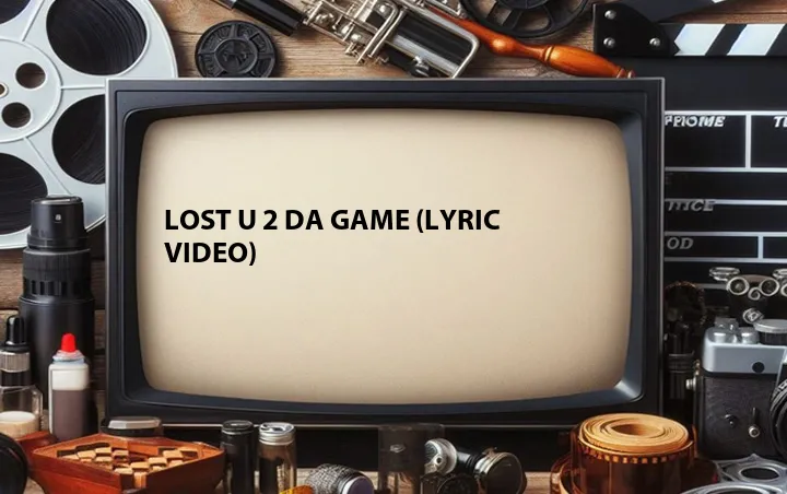 Lost U 2 Da Game (Lyric Video)