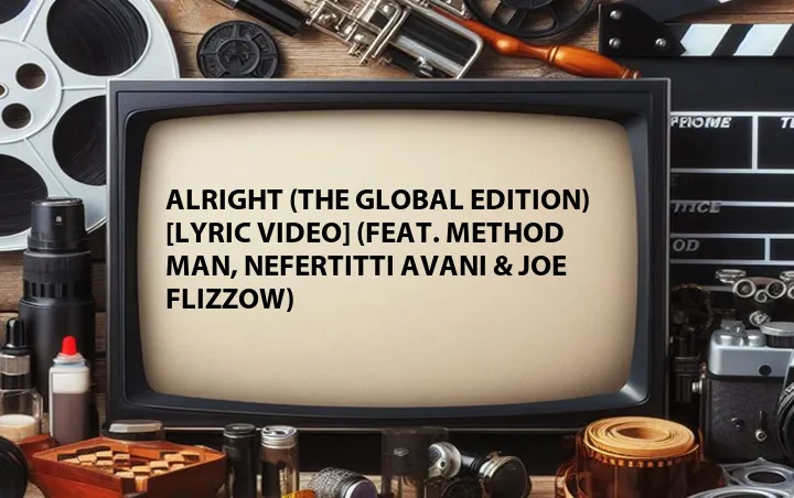 Alright (The Global Edition) [Lyric Video] (Feat. Method Man, Nefertitti Avani & Joe Flizzow)